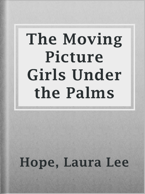 Title details for The Moving Picture Girls Under the Palms by Laura Lee Hope - Available